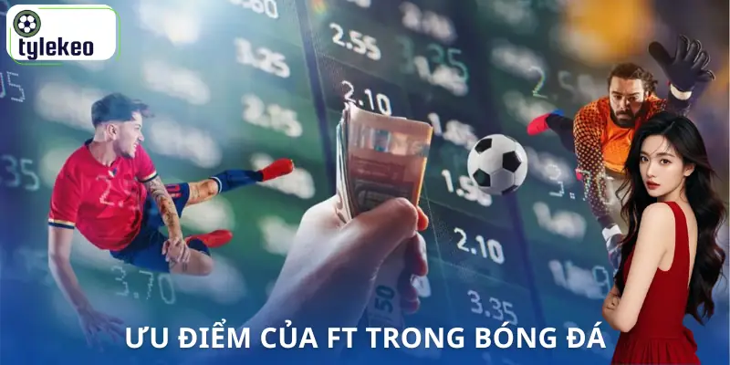 ft-trong-bong-da-la-gi-uu-diem